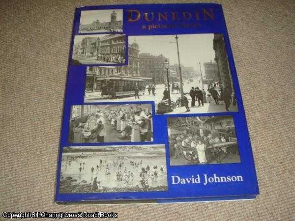 Dunedin: A Pictorial History - Johnson, David