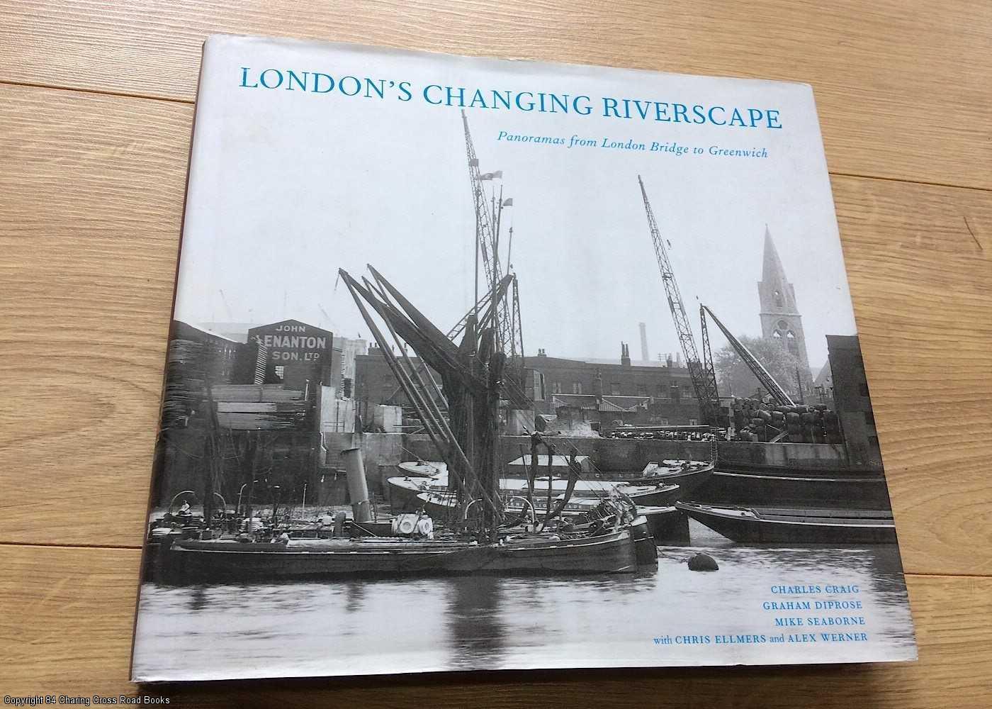 London's Changing Riverscape: Panoramas from London Bridge to Greenwich - Craig, Charles, Seaborne, Mike, Diprose, Graham
