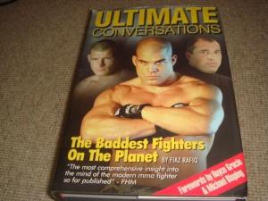 Ultimate Conversations: The Baddest Fighters on the Planet (1st edition hardback) - Fiaz Rafiq; Foreword by Royce Gracie and Michael Bisping