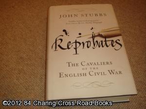 Reprobates: The Cavaliers of the English Civil War (1st edition hardback) - John Stubbs