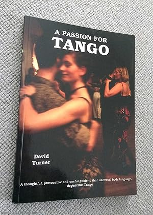 A Passion for Tango: A Thoughtful, Provocative and Useful Guide to That Universal Body Language -...