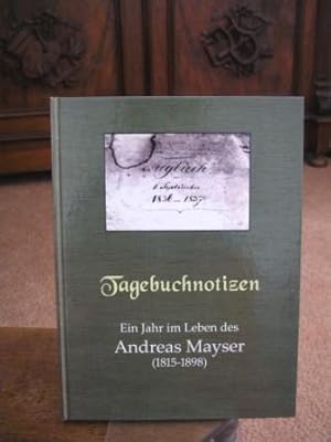 Tagebuchnotizen. Ein Jahr im Leben des Andreas Mayser (1815 - 1898). Herausgegeben von Winfried A...