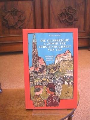 Die glorreiche Landshuter Fürstenhochzeit von 1475. Berichte und Gedichte. Mit Zeichnungen von Be...