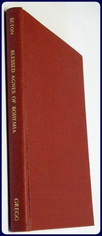 SOME NEW SOURCES FOR THE LIFE OF BLESSED AGNES OF BOHEMIA INCLUDING A FOURTEENTH CENTURY LATIN VERSION (Bamberg, Misc. Hist. 146, E. VII. 19) AND A FIFTEENTH CENTURY GERMAN VERSION, (Berlin, Germ. Oct. 484). - Seton, Walter S.