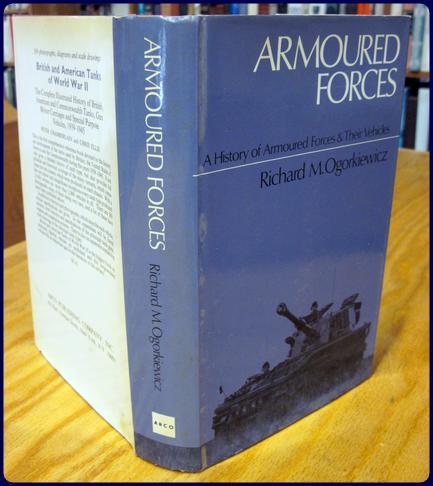 Armoured Forces: A history of Armoured Forces and Their Vehicles