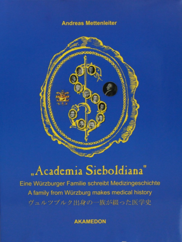 Academia Sieboldiana" -, Eine Würzburger Familie schreibt Medizingeschichte.