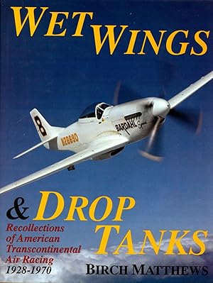 Wet Wings & Drop Tanks: Recollections of American Transcontinental Air Racing, 1928-1970