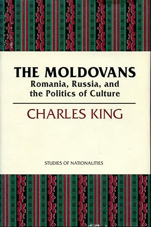 The Moldovans: Romania, Russia, and the Politics of Culture