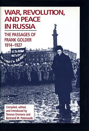 War, Revolution, and Peace in Russia: The Passages of Frank Golder 1914-1927