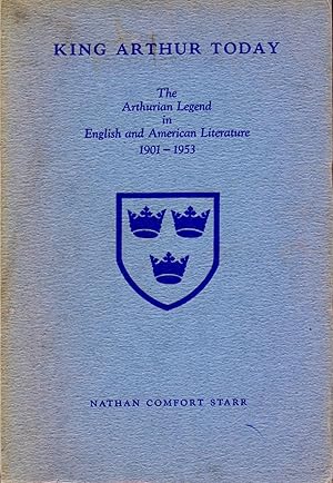 King Arthur Today: The Arthurian Legend in English and American Literature 1901-1953