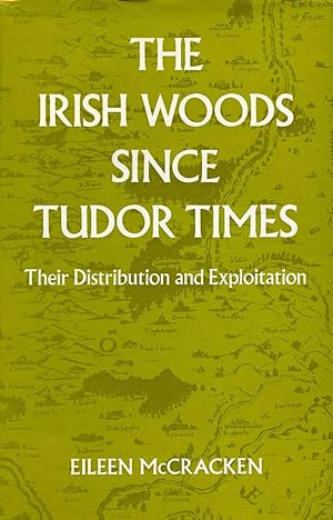 The Irish Woods Since Tudor Times: The Distribution and Exploitation