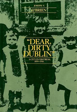 "Dear, Dirty Dublin" A City in Distress, 1899-1916