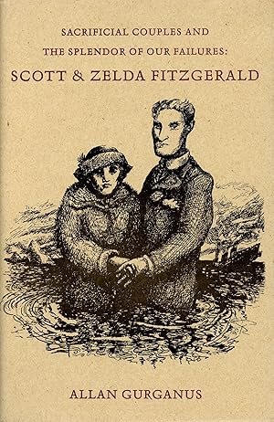 Sacrificial Couples and the Splendor of Their Failures: Scott and Zelda Fitzgerald