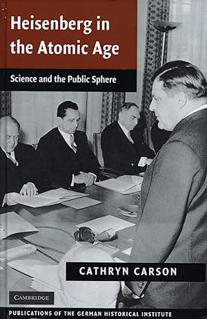 Heisenberg in the Atomic Age; Science and the Public Square