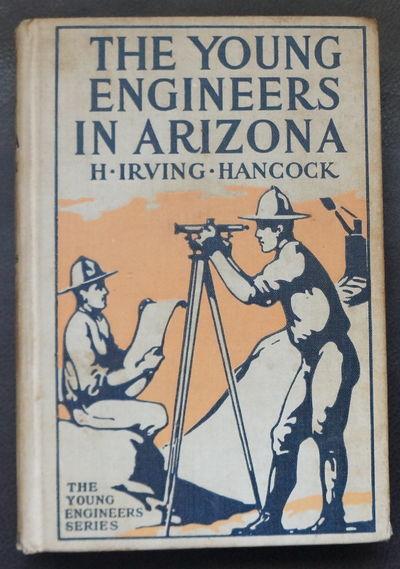 The Young Engineers in Arizona, or Laying Tracks on the Man-Killer Quicksand - Hancock, H. Irving