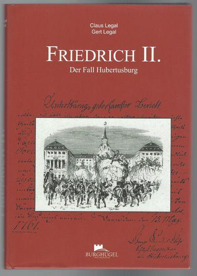 Friedrich II. Der Fall Hubertusburg - Legal, Claus & Legal, Gert