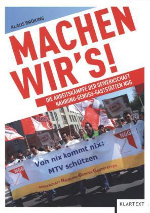 Machen wir's! Die Arbeitskämpfe der Gewerkschaft Nahrung, Genuss, Gaststätten NGG. - Bröking, Klaus