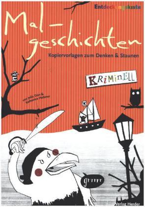 Malgeschichten. Kopiervorlagen zum Denken & Staunen. Kriminell. - Dürr, Julia und Katherina Hettmer