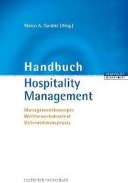 Handbuch Hospitality Management. Managementkonzepte - Wettbewerbskontext - Unternehmenspraxis. - Gardini, Marco A.(Hg.)