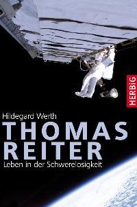 Thomas Reiter. Leben in der Schwerelosigkeit. - Werth, Hildegard