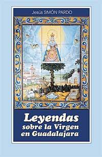 Leyendas sobre la Virgen en Guadalajara - Jesús Simón Pardo