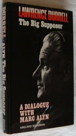 Lawrence Durrell: The Big Supposer - A Dialogue with Marc Alyn