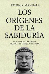 Los orígenes de la sabiduría: La poesía y la filosofía clásicas de Grecia y la India (Orientalia) - Mandala, Patrick