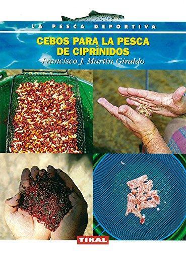 Cebos Para La Pesca De Ciprini (La Pesca Deportiva) - Martín Giraldo, Francisco J.