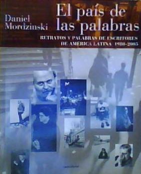 El País de Las Palabras : Retratos y Palabras de Escritores de América Latina,1980-2005 - Mordzinski, Daniel; Abad Faciolince, Héctor Joaquín