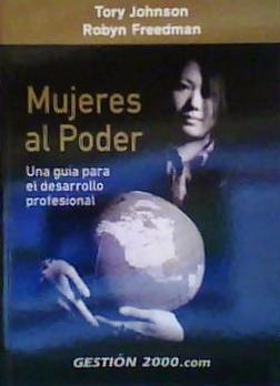 MUJERES AL PODER Una guía para el desarrollo profesional - Tory Johnson, Robyn Freedman
