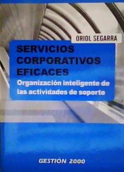 Servicios Corporativos Eficaces Organización Inteligente de las Actividades de Soporte - Oriol Segarra