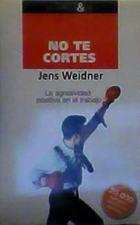 NO TE CORTES La agresividad positiva en el trabajo - Jens Weidner