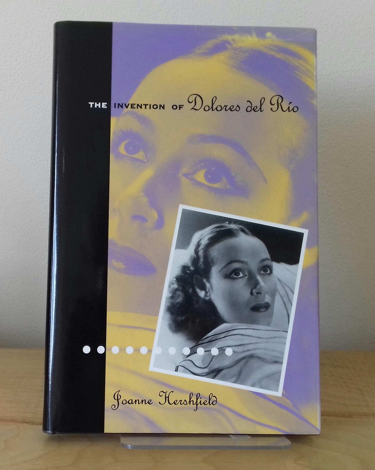 Invention Of Dolores Del Rio - Joanne Hershfield