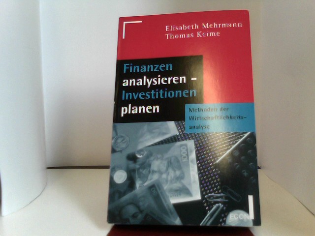 Finanzen analysieren. Investitionen planen. Methoden der Wirtschaftlichkeitsanalyse. - Mehrmann, Elisabeth und Thomas Keime