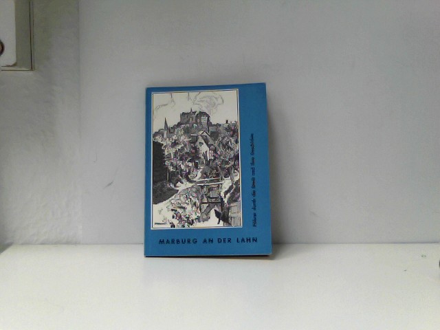 Marburg an der Lahn : Führer durch d. Stadt u. ihre Geschichte.