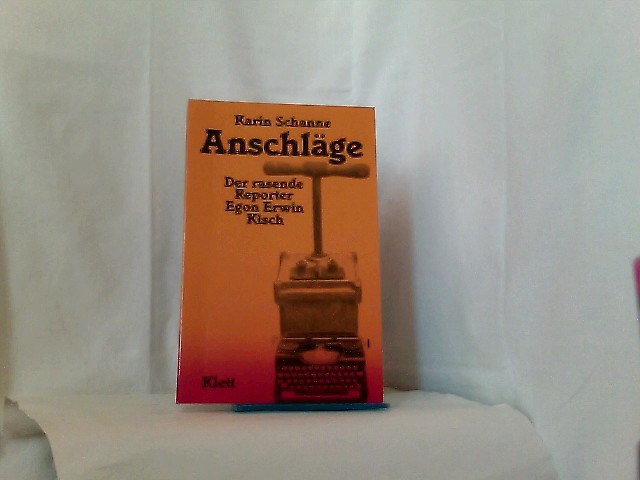 Anschläge: Der rasende Reporter Egon Erwin Kisch (Klett-Kaktus)