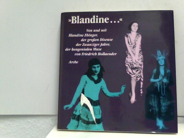 Blandine...: Von und mit Blandine Ebinger der grossen Diseuse der Zwanziger Jahre, der kongenialen Muse von Friedrich Hollaender