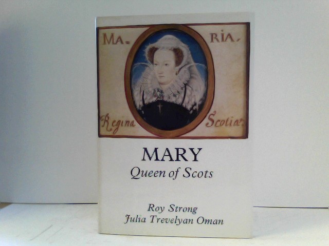 Mary - Queen of Scots - Strong, Roy and Julia Trevelyan Oman