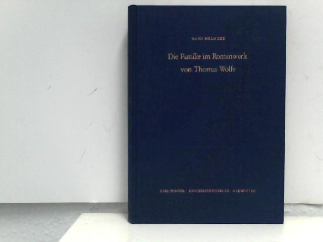 Die Familie im Romanwerk von Thomas Wolfe. Studien zu Entstehung, Verformung und Eigenmächtigkeit eines Kernthemas seines Schaffens
