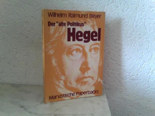 Der alte Politikus Hegel (Marxistische Paperbacks)