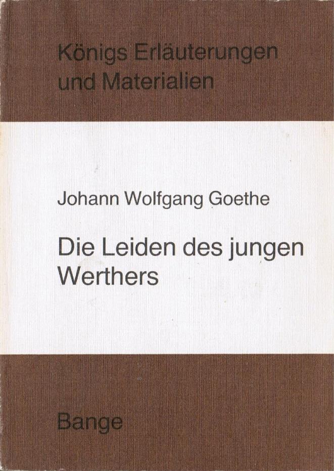 Erläuterungen zu: Johann Wolfgang v. Goethe, Die Leiden des jungen Werthers