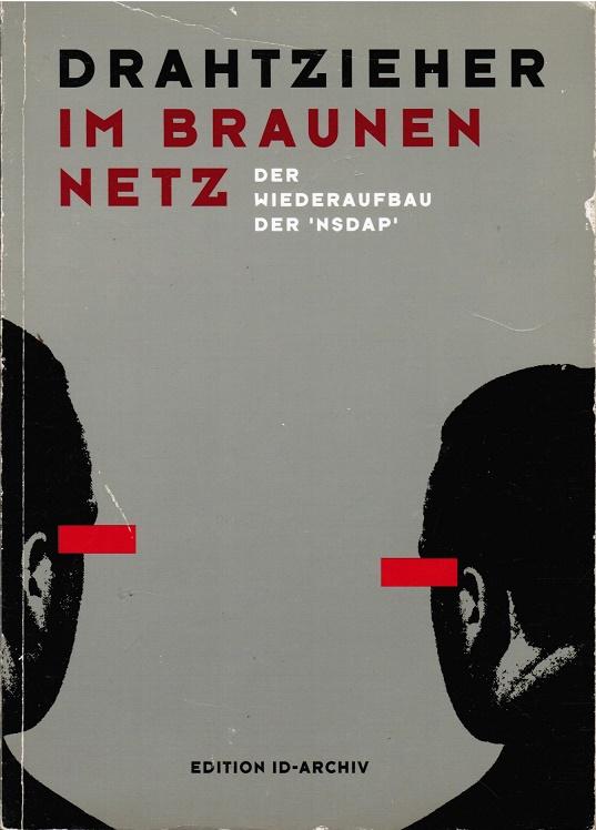Drahtzieher im braunen Netz: Der Wiederaufbau der NSDAP : ein Handbuch des antifaschistischen Autorenkollektivs Berlin