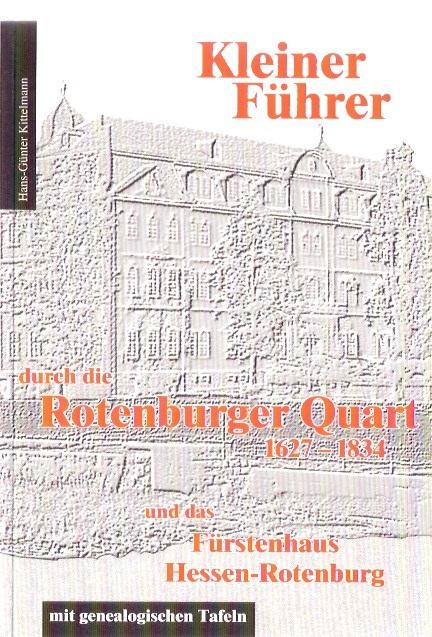 Kleiner Führer durch die Rotenburger Quart 1627 - 1834 und das Fürstenhaus Hessen-Rotenburg : mit genealogischen Tafeln. - Kittelmann, Hans-Günter