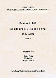 Repertorien des Hessischen Staatsarchivs Marburg / Bestand 330: Stadtarchiv Rotenburg: Repertorien des Hessischen Staatsarchivs Marburg / Stadtarchiv ... 330: Stadtarchiv Rotenburg 13. Jh bis 1952