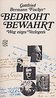 Bedroht - Bewahrt Weg eines Verlegers - Bermann Fischer, Gottfried
