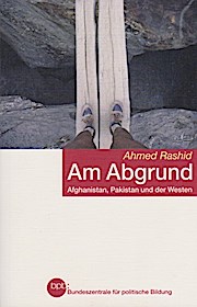 Am Abgrund : Afghanistan, Pakistan und der Westen : Ahmed Rashid
