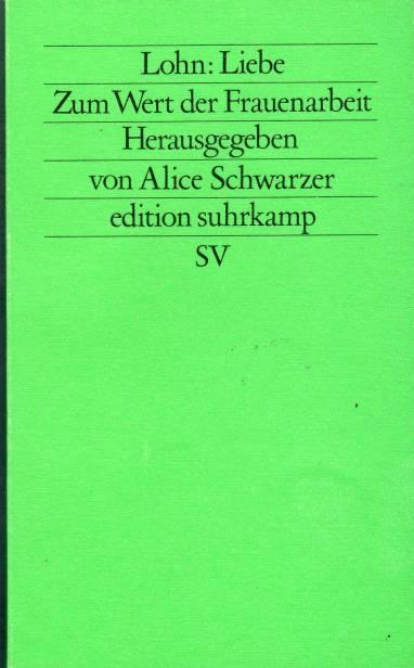 Lohn: Liebe : zum Wert d. Frauenarbeit. hrsg. von Alice Schwarzer / Edition Suhrkamp ; 1225 = N.F., Bd. 225 - Schwarzer, Alice (Hrsg.)
