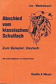 Abschied vom klassischen Schulfach : zum Beisp.: Deutsch; bearb. Dokumentation vom Schulbuchkongress 1972 d. Sozialdemokrat. Wählerinitiative Bonn: Muss Schule dumm machen?. von u. Valentin Merkelbach. Mit e. Geleitw. von Günter Grass