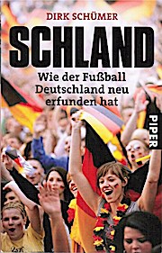 Schland : wie der Fußball Deutschland neu erfunden hat. Piper ; 5981 - Schümer, Dirk