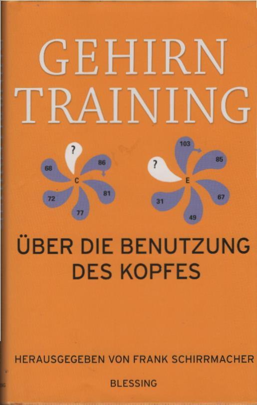 Gehirntraining : über die Benutzung des Kopfes. hrsg. von Frank Schirrmacher - Schirrmacher, Frank (Herausgeber)